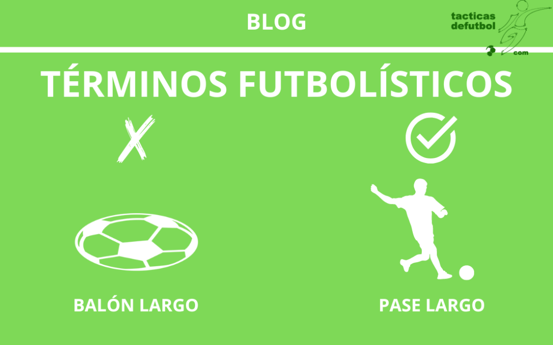 El Mal Uso del Término «Balón Largo»