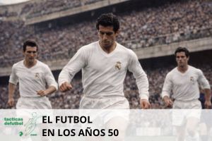 El fútbol en los años 50: una década de transición y espectáculo