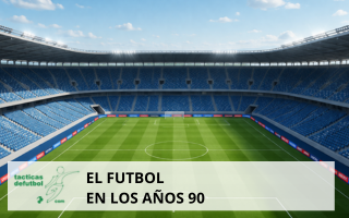 El fútbol en los años 90: globalización, táctica total y el nacimiento del fútbol moderno