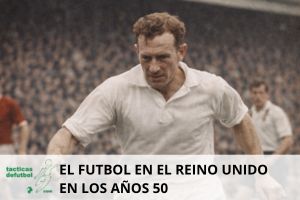 El fútbol en los años 50 en el Reino Unido: tradición, orgullo y el inicio del cambio moderno