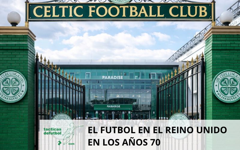 el futbol en el reino unido epoca 70 celtic glasgow