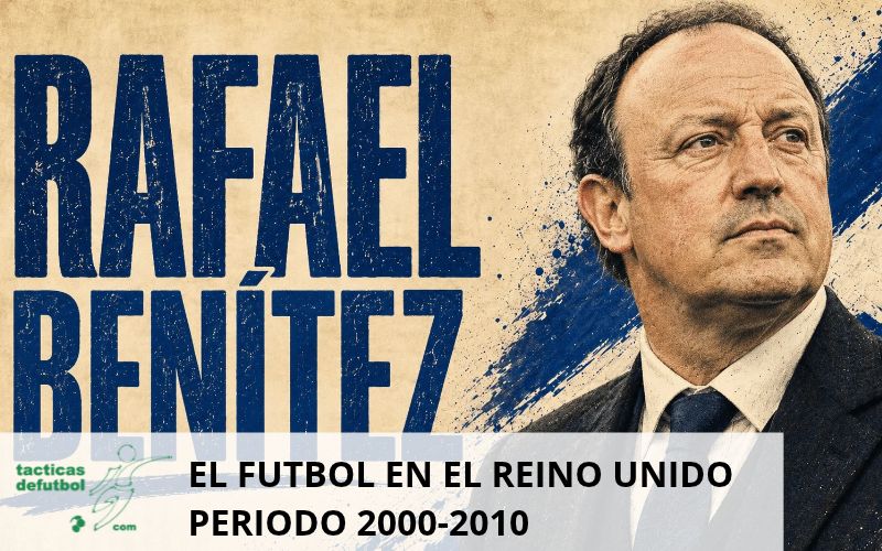 rafa-benitez-liverpool-el-futbol-en-el-reino-unido-epoca-2000-2010